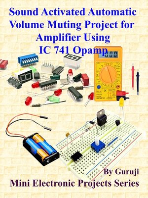 cover image of Sound Activated Automatic Volume Muting Project for Amplifier Using IC 741 Opamp